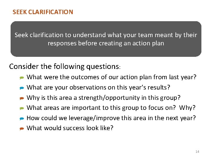 SEEK CLARIFICATION Seek clarification to understand what your team meant by their responses before