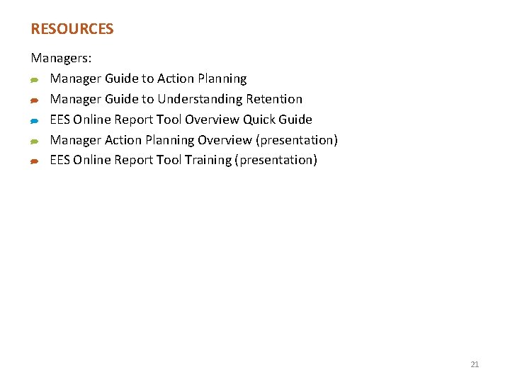 RESOURCES Managers: ) Manager Guide to Action Planning ) Manager Guide to Understanding Retention