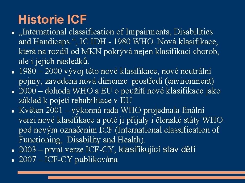 Historie ICF „International classification of Impairments, Disabilities and Handicaps. “, IC IDH - 1980