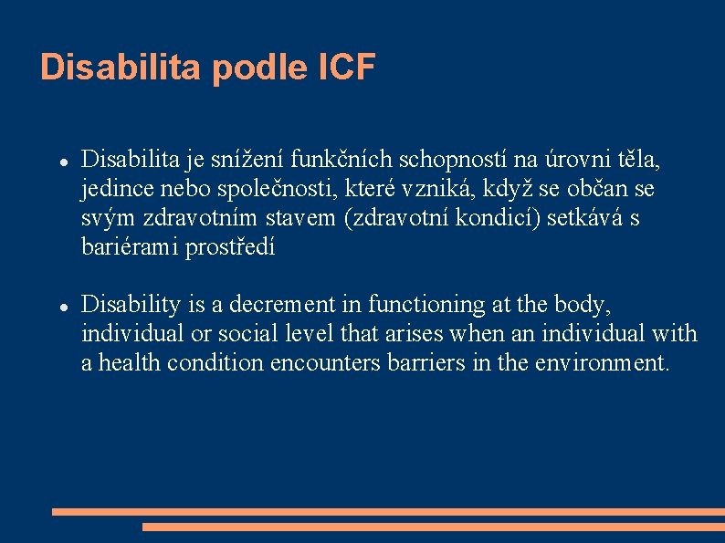 Disabilita podle ICF Disabilita je snížení funkčních schopností na úrovni těla, jedince nebo společnosti,