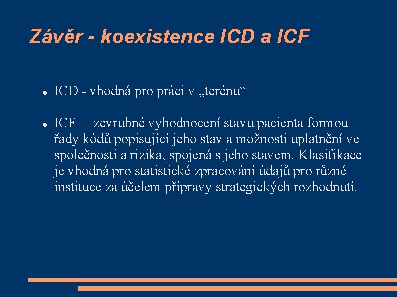 Závěr - koexistence ICD a ICF ICD - vhodná pro práci v „terénu“ ICF