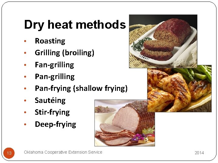 Dry heat methods • • 13 Roasting Grilling (broiling) Fan-grilling Pan-frying (shallow frying) Sautéing