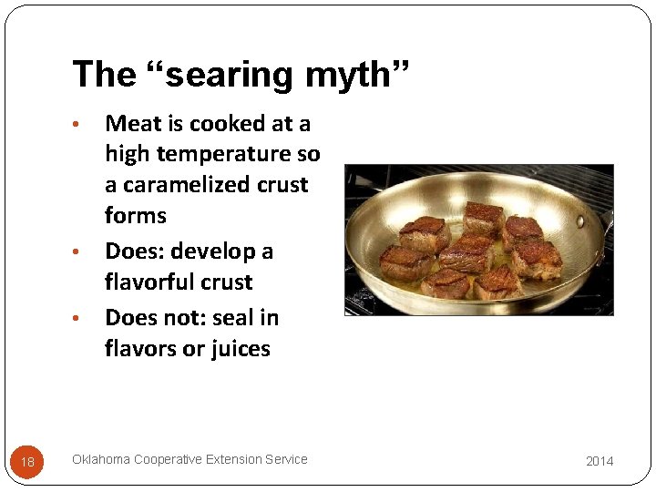 The “searing myth” Meat is cooked at a high temperature so a caramelized crust