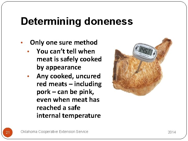 Determining doneness • 21 Only one sure method • You can’t tell when meat