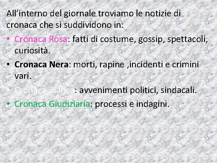 All’interno del giornale troviamo le notizie di cronaca che si suddividono in: • Cronaca