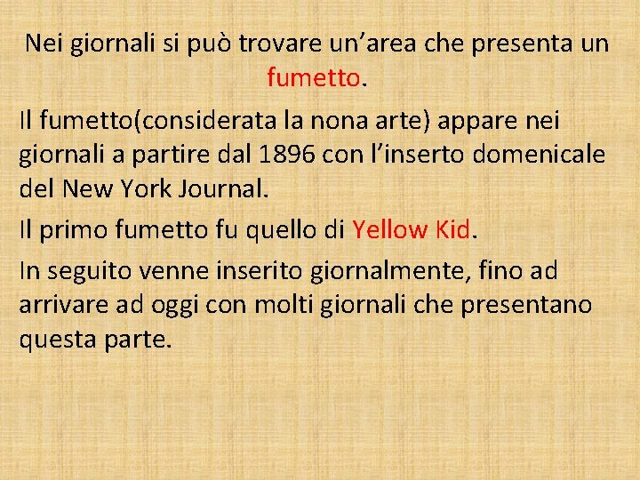 Nei giornali si può trovare un’area che presenta un fumetto. Il fumetto(considerata la nona
