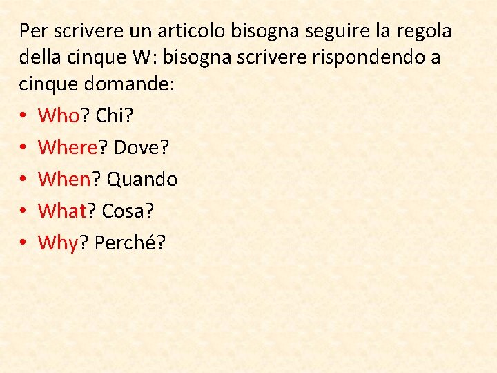 Per scrivere un articolo bisogna seguire la regola della cinque W: bisogna scrivere rispondendo