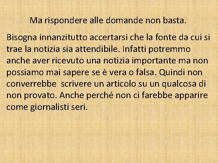 Ma rispondere alle domande non basta. Bisogna innanzitutto accertarsi che la fonte da cui