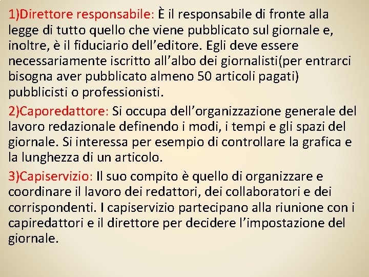 1)Direttore responsabile: È il responsabile di fronte alla legge di tutto quello che viene