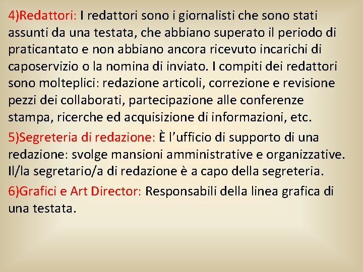 4)Redattori: I redattori sono i giornalisti che sono stati assunti da una testata, che
