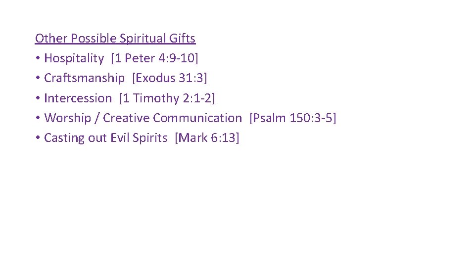 Other Possible Spiritual Gifts • Hospitality [1 Peter 4: 9 -10] • Craftsmanship [Exodus