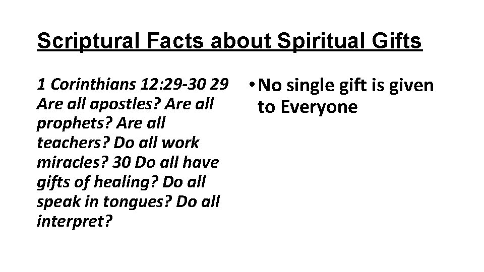 Scriptural Facts about Spiritual Gifts 1 Corinthians 12: 29 -30 29 • No single