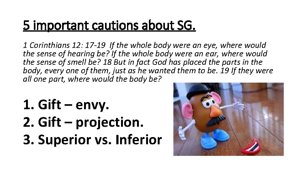 5 important cautions about SG. 1 Corinthians 12: 17 -19 If the whole body