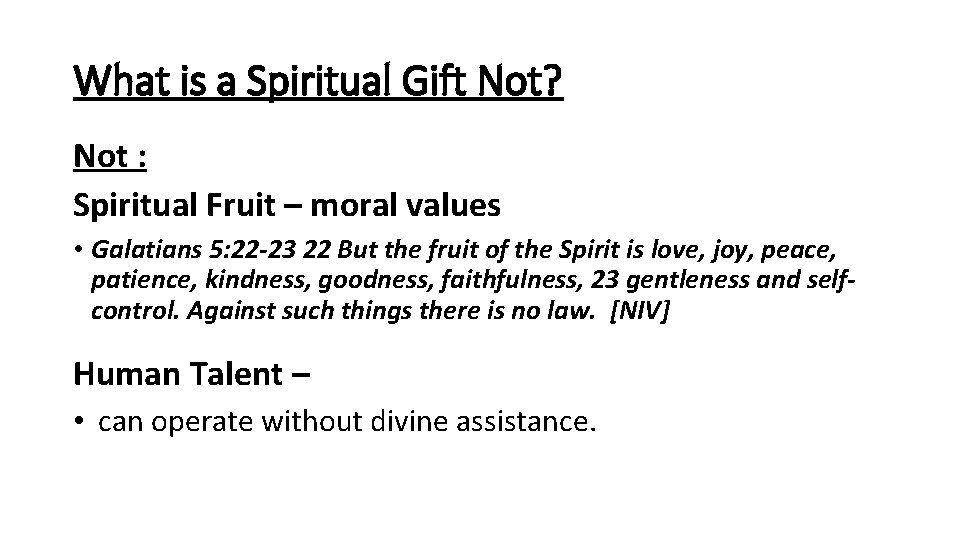 What is a Spiritual Gift Not? Not : Spiritual Fruit – moral values •