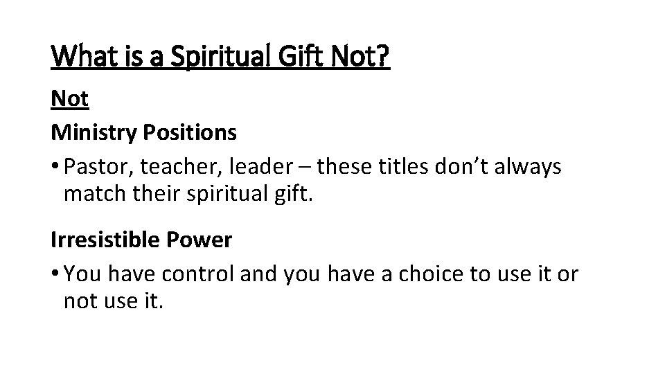 What is a Spiritual Gift Not? Not Ministry Positions • Pastor, teacher, leader –