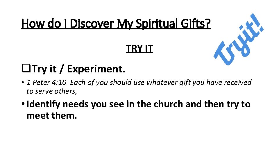 How do I Discover My Spiritual Gifts? TRY IT q. Try it / Experiment.