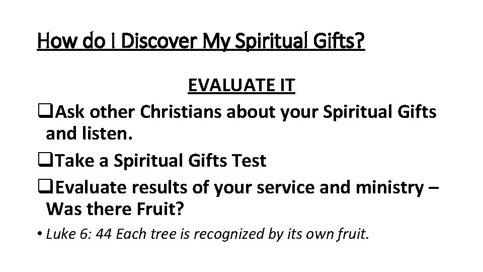 How do I Discover My Spiritual Gifts? EVALUATE IT q. Ask other Christians about