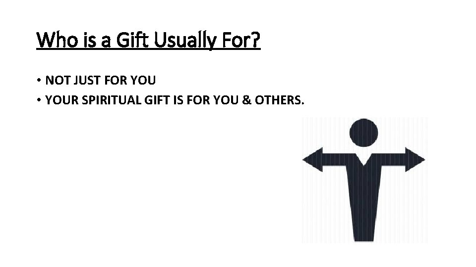 Who is a Gift Usually For? • NOT JUST FOR YOU • YOUR SPIRITUAL