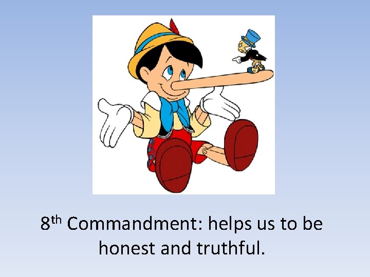 8 th Commandment: helps us to be honest and truthful. 