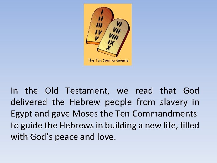 In the Old Testament, we read that God delivered the Hebrew people from slavery