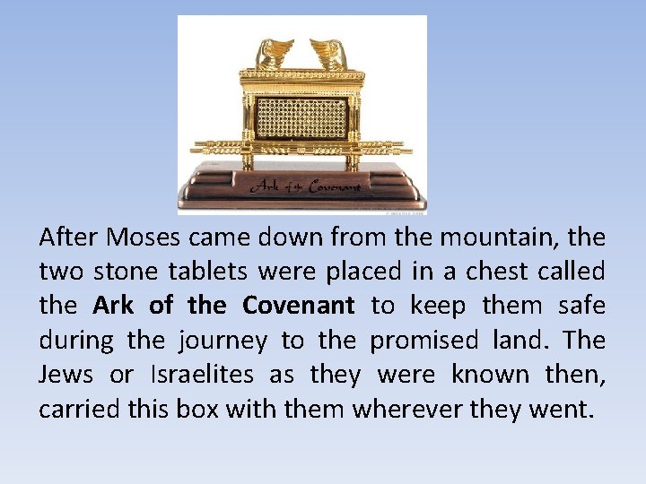 After Moses came down from the mountain, the two stone tablets were placed in