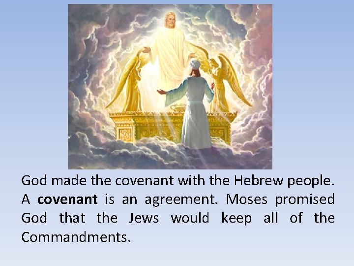 God made the covenant with the Hebrew people. A covenant is an agreement. Moses