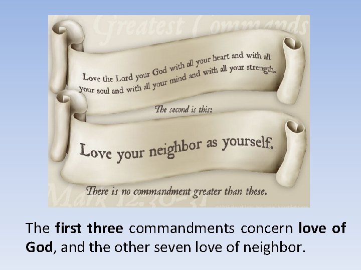 The first three commandments concern love of God, and the other seven love of