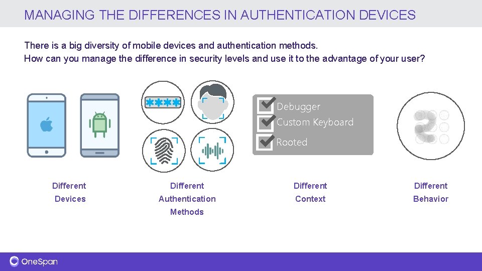 MANAGING THE DIFFERENCES IN AUTHENTICATION DEVICES There is a big diversity of mobile devices