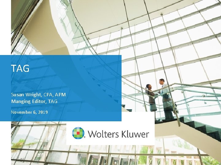 TAG Susan Wright, CPA, APM Manging Editor, TAG November 6, 2019 