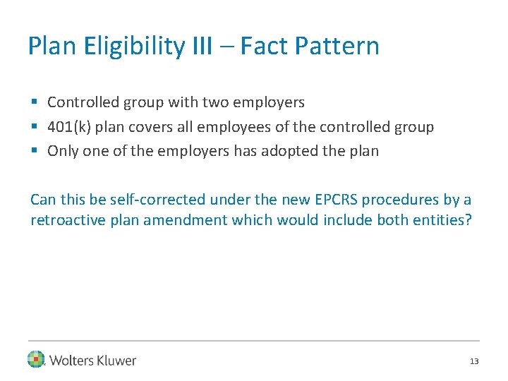 Plan Eligibility III – Fact Pattern § Controlled group with two employers § 401(k)