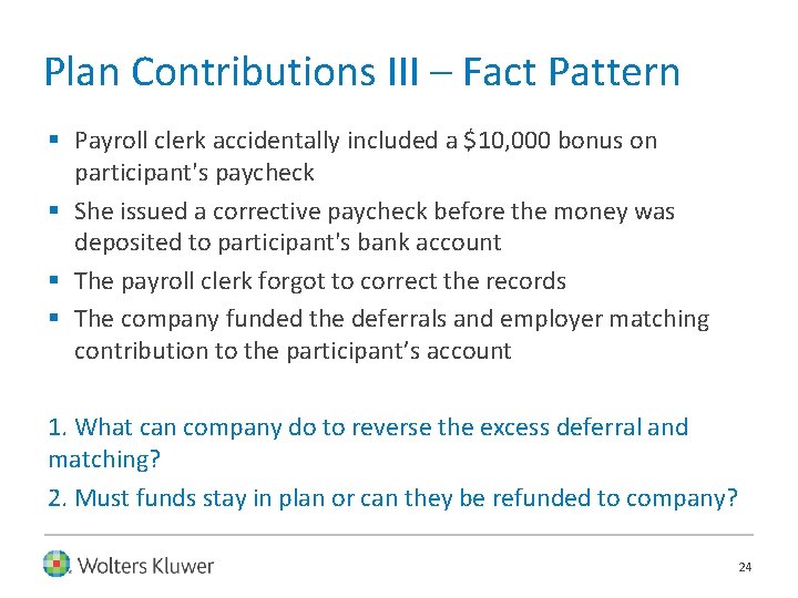 Plan Contributions III – Fact Pattern § Payroll clerk accidentally included a $10, 000