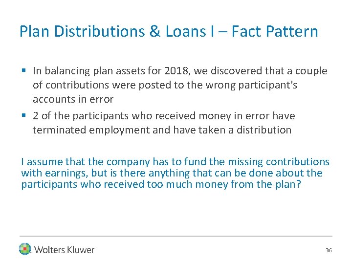 Plan Distributions & Loans I – Fact Pattern § In balancing plan assets for