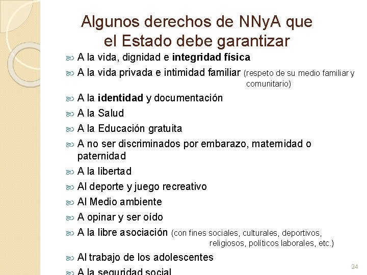 Algunos derechos de NNy. A que el Estado debe garantizar A la vida, dignidad Algunos derechos de NNy. A que el Estado debe garantizar A la vida, dignidad