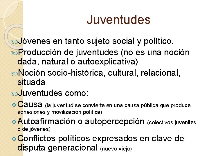 Juventudes Jóvenes en tanto sujeto social y político. Producción de juventudes (no es una Juventudes Jóvenes en tanto sujeto social y político. Producción de juventudes (no es una
