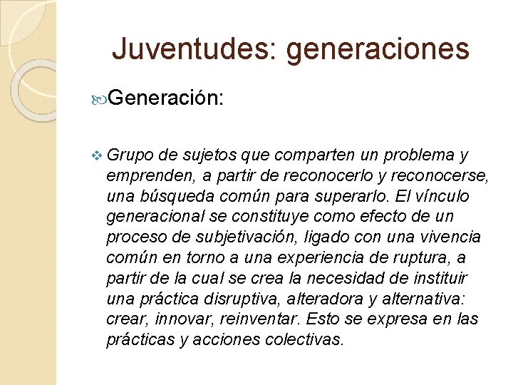 Juventudes: generaciones Generación: v Grupo de sujetos que comparten un problema y emprenden, a Juventudes: generaciones Generación: v Grupo de sujetos que comparten un problema y emprenden, a