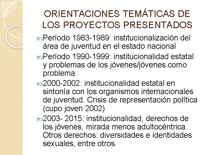 ORIENTACIONES TEMÁTICAS DE LOS PROYECTOS PRESENTADOS Período 1983 -1989: institucionalización del área de juventud ORIENTACIONES TEMÁTICAS DE LOS PROYECTOS PRESENTADOS Período 1983 -1989: institucionalización del área de juventud
