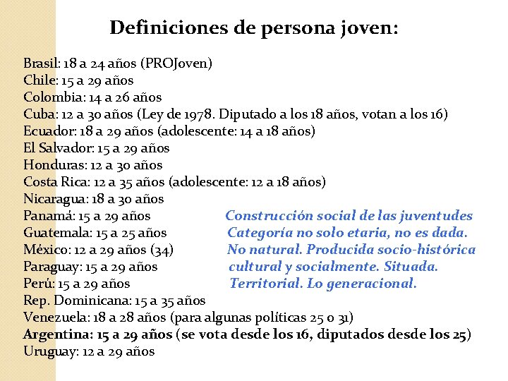 Definiciones de persona joven: Brasil: 18 a 24 años (PROJoven) Chile: 15 a 29 Definiciones de persona joven: Brasil: 18 a 24 años (PROJoven) Chile: 15 a 29