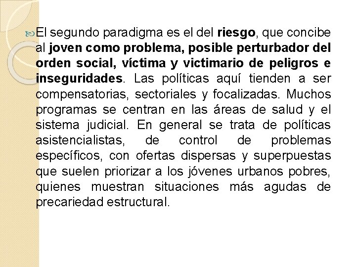 El segundo paradigma es el del riesgo, que concibe al joven como problema, El segundo paradigma es el del riesgo, que concibe al joven como problema,