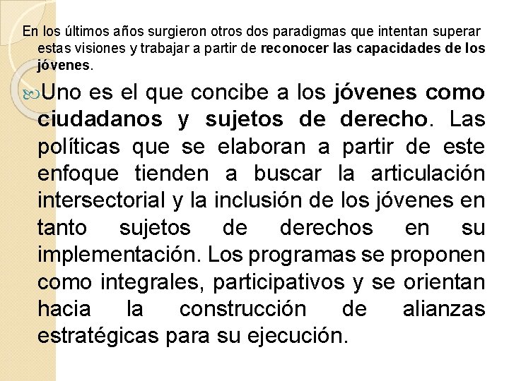 En los últimos años surgieron otros dos paradigmas que intentan superar estas visiones y En los últimos años surgieron otros dos paradigmas que intentan superar estas visiones y