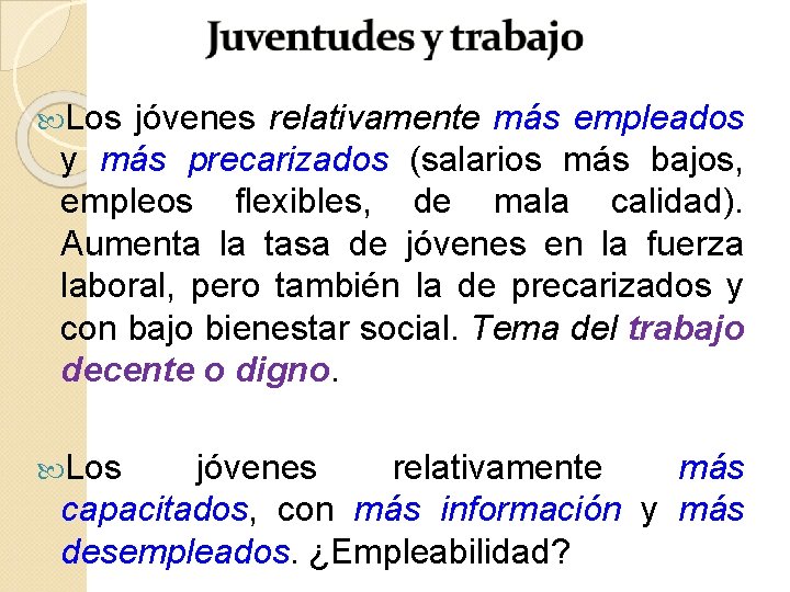 Los jóvenes relativamente más empleados y más precarizados (salarios más bajos, empleos flexibles, Los jóvenes relativamente más empleados y más precarizados (salarios más bajos, empleos flexibles,