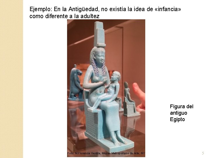 Ejemplo: En la Antigüedad, no existía la idea de «infancia» como diferente a la Ejemplo: En la Antigüedad, no existía la idea de «infancia» como diferente a la
