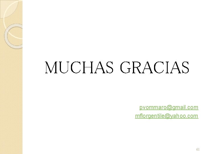 MUCHAS GRACIAS pvommaro@gmail. com mflorgentile@yahoo. com 61 MUCHAS GRACIAS pvommaro@gmail. com mflorgentile@yahoo. com 61