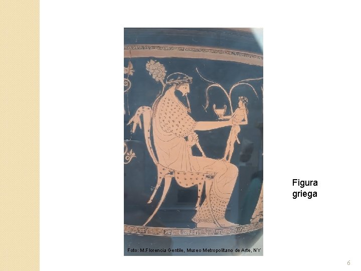 Figura griega Foto: M. Florencia Gentile, Museo Metropolitano de Arte, NY 6 Figura griega Foto: M. Florencia Gentile, Museo Metropolitano de Arte, NY 6
