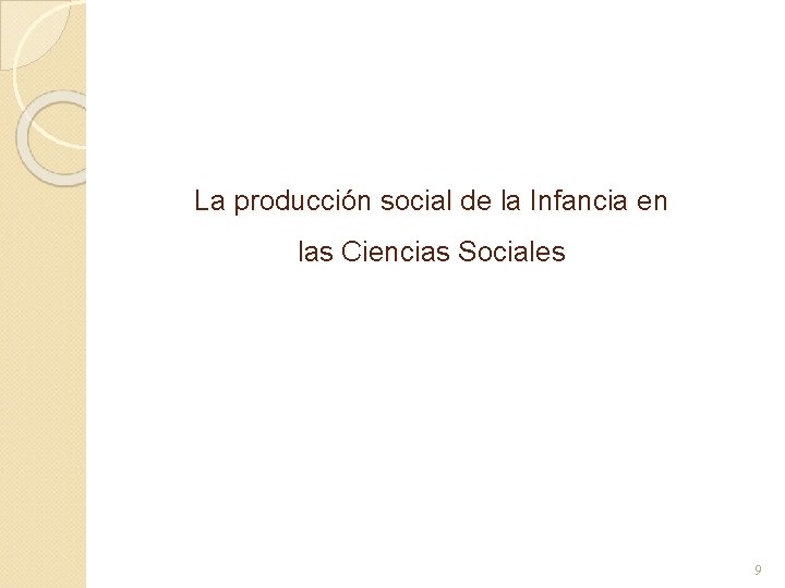 La producción social de la Infancia en las Ciencias Sociales 9 La producción social de la Infancia en las Ciencias Sociales 9