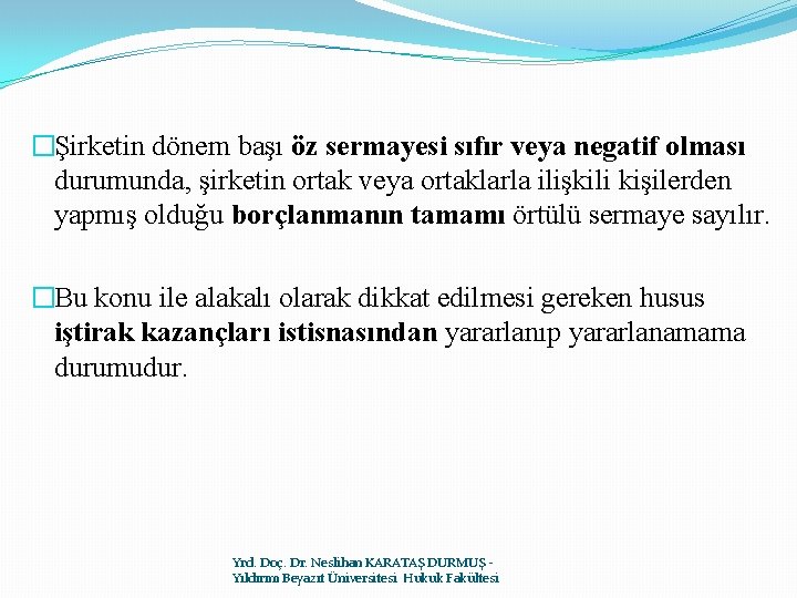 �Şirketin dönem başı öz sermayesi sıfır veya negatif olması durumunda, şirketin ortak veya ortaklarla