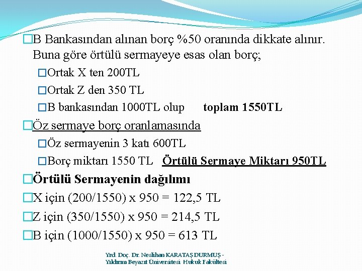 �B Bankasından alınan borç %50 oranında dikkate alınır. Buna göre örtülü sermayeye esas olan