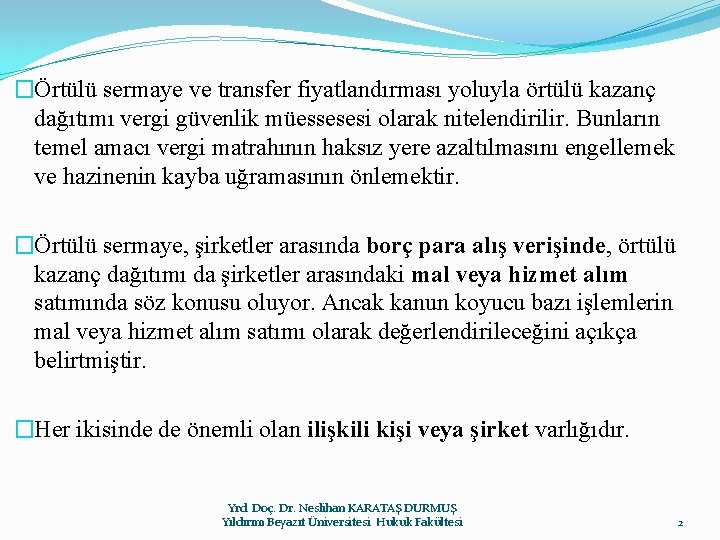 �Örtülü sermaye ve transfer fiyatlandırması yoluyla örtülü kazanç dağıtımı vergi güvenlik müessesesi olarak nitelendirilir.