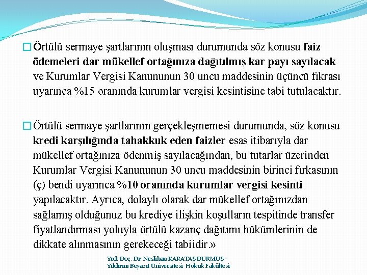 �Örtülü sermaye şartlarının oluşması durumunda söz konusu faiz ödemeleri dar mükellef ortağınıza dağıtılmış kar