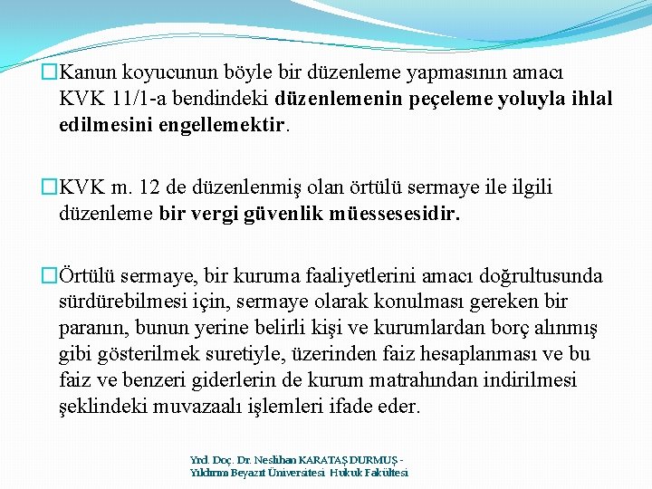 �Kanun koyucunun böyle bir düzenleme yapmasının amacı KVK 11/1 -a bendindeki düzenlemenin peçeleme yoluyla