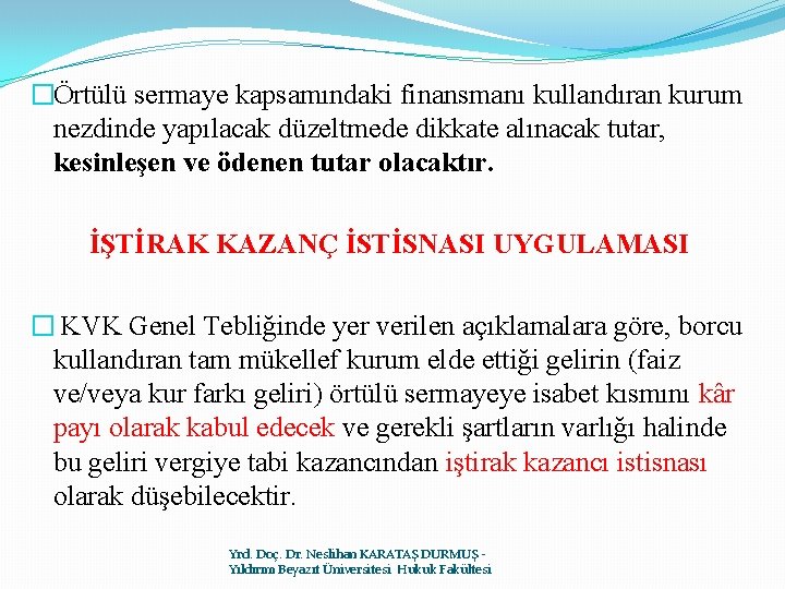 �Örtülü sermaye kapsamındaki finansmanı kullandıran kurum nezdinde yapılacak düzeltmede dikkate alınacak tutar, kesinleşen ve